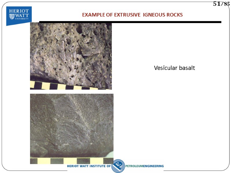 Vesicular basalt    EXAMPLE OF EXTRUSIVE  IGNEOUS ROCKS  51/85